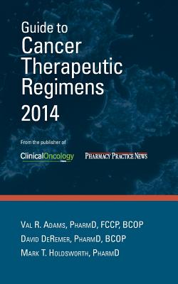 Guide to Cancer Therapeutic Regimens 2014 - Adams, Val R