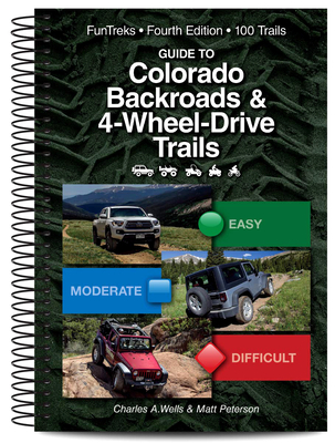 Guide to Colorado Backroads & 4-Wheel Drive Trails 4th Edition - Wells, Charles a, and Peterson, Matt