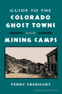 Guide to Colorado Ghost Towns Guide to Colorado Ghost Towns Guide to Colorado Ghost Towns: And Mining Camps and Mining Camps and Mining Camps