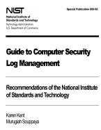 Guide to Computer Security Log Management: Recommendations of the National Institute of Standards and Technology: Special Publication 800-92