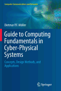 Guide to Computing Fundamentals in Cyber-Physical Systems: Concepts, Design Methods, and Applications