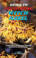Guide to Cultivating Witch Hazel: Learn what to do well to grow fantastic Witch Hazel
