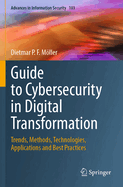 Guide to Cybersecurity in Digital Transformation: Trends, Methods, Technologies, Applications and Best Practices