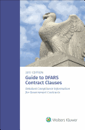 Guide to Dfars Contract Clauses: Detailed Compliance Information for Government Contracts, 2017 Edition