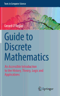 Guide to Discrete Mathematics: An Accessible Introduction to the History, Theory, Logic and Applications