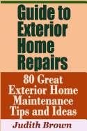 Guide to Exterior Home Repairs - 80 Great Exterior Home Maintenance Tips and Ideas