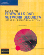 Guide to Firewalls and Network Security: With Intrusion Detection and VPNs
