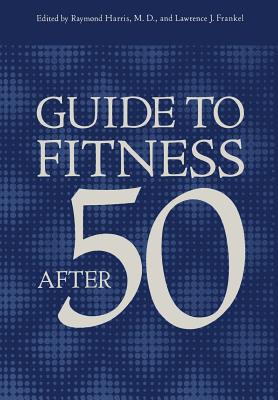 Guide to Fitness After Fifty - Frankel, L J (Editor), and Harris, R (Editor)