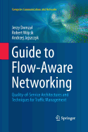 Guide to Flow-Aware Networking: Quality-Of-Service Architectures and Techniques for Traffic Management