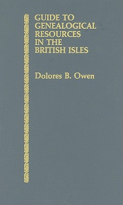 Guide to Genealogical Resources in the British Isles - Owen, Dolores B