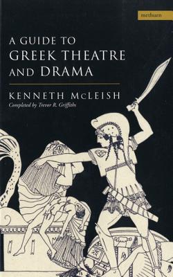 Guide to Greek Theatre and Drama - McLeish, Kenneth, and Griffiths, Trevor R