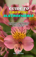 Guide to Growing Alstroemeria: Learn what to do well to cultivate enchanting Alstroemeria