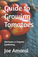 Guide to Growing Tomatoes: Heirloom & Organic Gardening