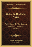 Guide to Health in Africa: With Notes on the Country and Its Inhabitants (1893)