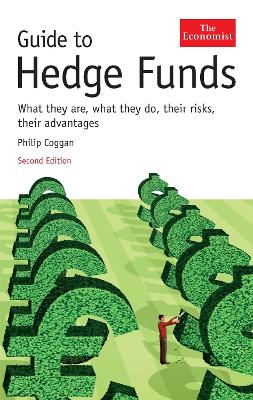 Guide to Hedge Funds: What They Are, What They Do, Their Risks, Their Advantages - Coggan, Philip