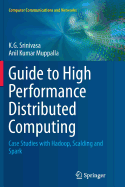 Guide to High Performance Distributed Computing: Case Studies with Hadoop, Scalding and Spark