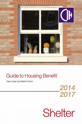 Guide To Housing Benefit 2014-2017 - Lister, Sam, and Ward, Martin