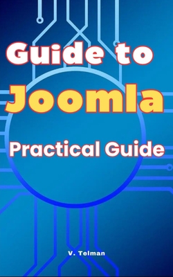 Guide to Joomla: Practical Guide - Telman, V