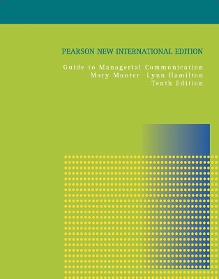 Guide to Managerial Communication: Pearson New International Edition - Munter, Mary, and Hamilton, Lynn