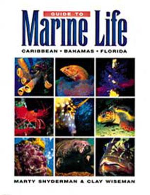 Guide to Marine Life: Caribbean-Bahamas-Florida - Snyderman, Marty, and Wiseman, Clay
