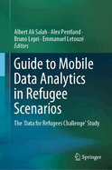 Guide to Mobile Data Analytics in Refugee Scenarios: The 'data for Refugees Challenge' Study