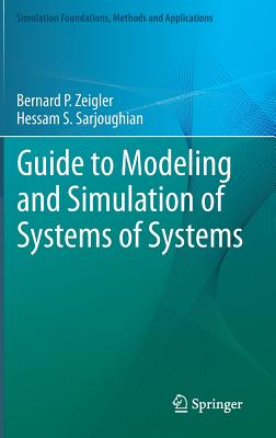 Guide to Modeling and Simulation of Systems of Systems - Zeigler, Bernard, and Sarjoughian, Hessam S., and Duboz, Raphal (Contributions by)