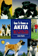 Guide to Owning a Akita - Taylor, Jason