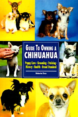 Guide to Owning a Chihuahua - Sisco, Roberto