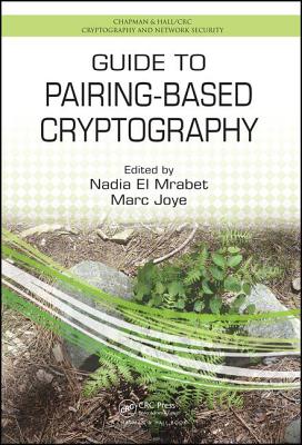 Guide to Pairing-Based Cryptography - El Mrabet, Nadia (Editor), and Joye, Marc (Editor)