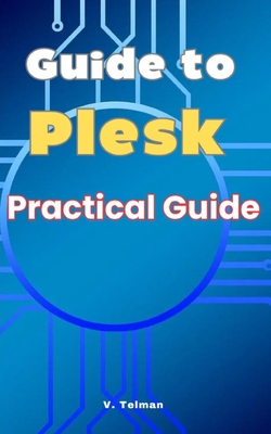 Guide to Plesk: Practical Guide - Telman, V
