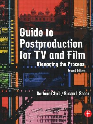 Guide to Postproduction for TV and Film: Managing the Process - Clark, Barbara, and Spohr, Susan