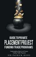 Guide to Private Placement Project Fundingtrade Programs: Understanding High-Level Project Funding Trade Programs