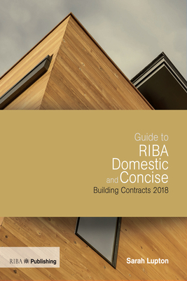 Guide to RIBA Domestic and Concise Building Contracts 2018 - Lupton, Sarah