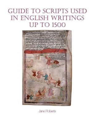 Guide to Scripts Used in English Writings up to 1500 - Roberts, Jane