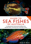 Guide to Sea Fishes of Australia: A comprehensive and practical handbook that identifies fishes commonly seen in Australian waters