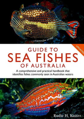 Guide to Sea Fishes of Australia: A comprehensive and practical handbook that identifies fishes commonly seen in Australian waters - Kuiter, Rudie H.