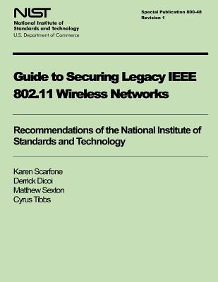 Guide to Securing Legacy IEEE 802.11 Wireless Networks - Dicoi, Derrick, and Sexton, Matthew, and Tibbs, Cyrus