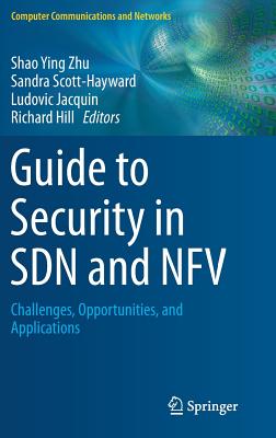 Guide to Security in Sdn and Nfv: Challenges, Opportunities, and Applications - Zhu, Shao Ying (Editor), and Scott-Hayward, Sandra (Editor), and Jacquin, Ludovic (Editor)