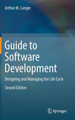 Guide to Software Development: Designing and Managing the Life Cycle - Langer, Arthur M.