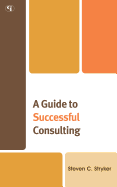 Guide to Successful Consulting: With Forms, Letters and Checklists - Stryker, Steven C