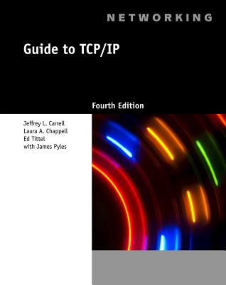 Guide to TCP/IP - Carrell, Jeffrey L, and Chappell, Laura, and Tittel, Ed