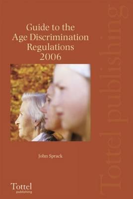 Guide to the Age Discrimination Regulations 2006 - Sprack, John