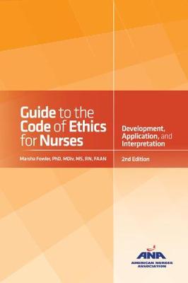 Guide to the Code of Ethics for Nurses with Interpretive Statements: Development, Interpretation, and Application - Fowler Marsha Diane Mary