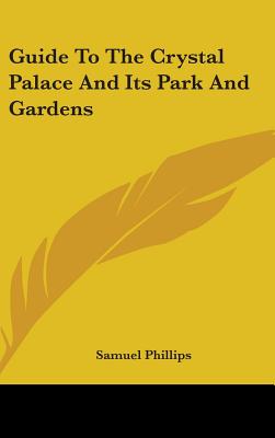 Guide To The Crystal Palace And Its Park And Gardens - Phillips, Samuel