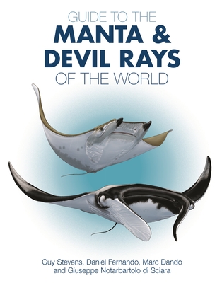 Guide to the Manta and Devil Rays of the World - Stevens, Guy, Dr., and Fernando, Daniel, Dr., and Dando, Marc