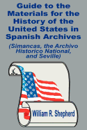 Guide to the Materials for the History of the United States in Spanish Archives: (Simancas, the Archivo Historico National, and Seville)