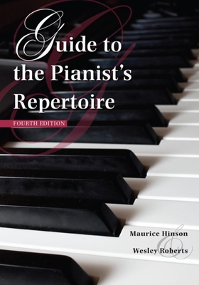 Guide to the Pianist's Repertoire, Fourth Edition - Hinson, Maurice, and Roberts, Wesley