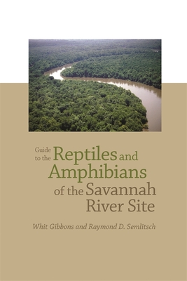 Guide to the Reptiles and Amphibians of the Savannah River Site - Semlitsch, Raymond D, and Gibbons, Whit