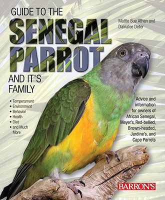 Guide to the Senegal Parrot and Its Family - Athan, Mattie Sue, and Deter, Dianalee