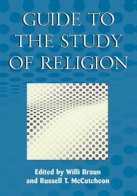 Guide to the Study of Religion - Braun, Willi (Editor), and McCutcheon, Russell T (Editor)